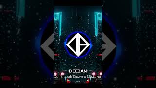 Martin Garrix Matisse Sadko Dont Look Down Vs Mistaken deeban Mashup