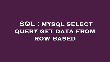 SQL : mysql select query get data from row based