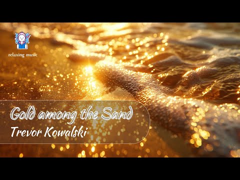 Modern Classical Gold Among The Sand By Trevor Kowalski Hopeful Relaxing Music Modern Classical Gold Among The Sand By Trevor Kowalski Hopeful Relaxing Music