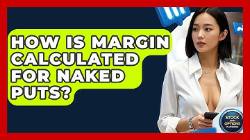 How Is Margin Calculated For Naked Puts? - Stock and Options Playbook