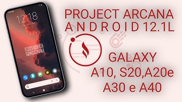 ANDROID 12 Project Arcana | UNOFFICIAL Galaxy A10,A20,A20e,A30 e A40 INSTALAÇÃO