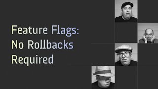 Feature Flags: No Rollbacks Required