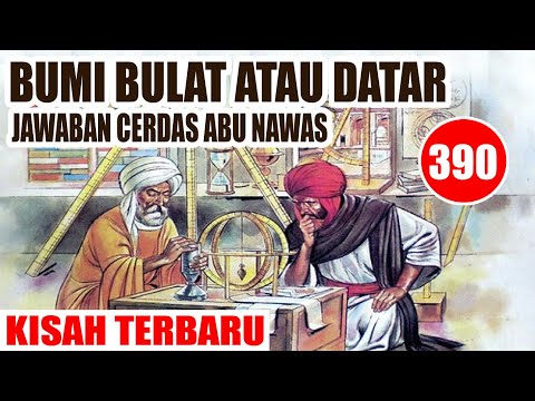 BUMI BULAT ATAU DATAR?  INI JAWABAN CERDAS ABU NAWAS - HUMOR SUFI