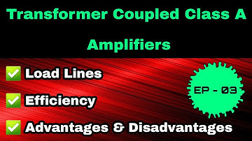 Transformer Coupled Class A Amplifiers || Power Amplifiers || Episode - 03