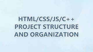 HTML/CSS/JS/C++ Project Structure and Organization (9 SOLUTIONS!!)