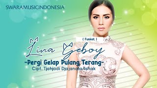 Lina Geboy - Pergi Gelap Pulang Terang (Lirik)