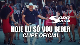 Soró Silva - Hoje Eu Só Vou Beber Clipe Oficial