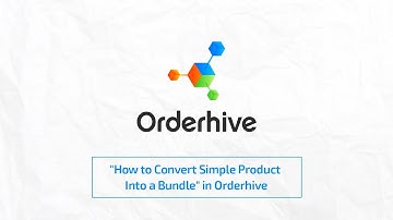 "How to Convert Simple Product Into a Bundle" in Orderhive