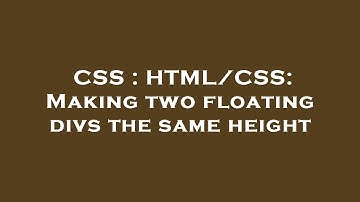 CSS : HTML/CSS: Making two floating divs the same height