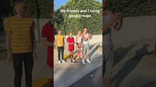 My Friends And I Using Google Maps