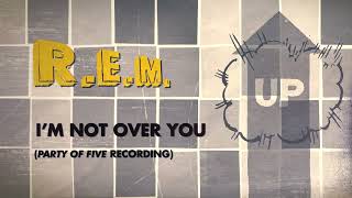 R.E.M. - I'm Not Over You (