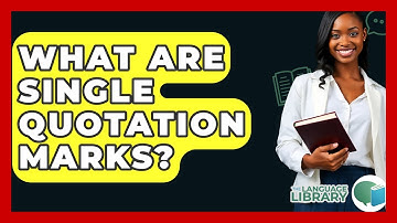 What Are Single Quotation Marks? - The Language Library
