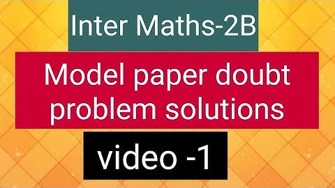 Inter Maths-2B- Model Paper doubt problem solutions - video -1