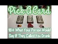 💌Pick A Card🔮 18+ What Your Person Would Say If They Called You Drunk 🥰😬😎📥🤩🧿🔥🌊🌪🧨🤭