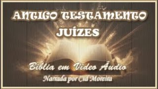 Bíblia em Vídeo Áudio: 07 - Antigo Testamento - JUÍZES 1 ao 21 (Completo): Livros Históricos