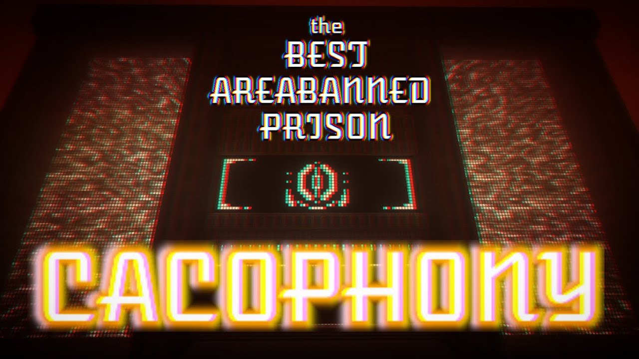 The BEST Areabanned Prison | CACOPHONY