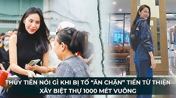 Bị nói "ăn chặn tiền từ thiện mua biệt thự 1.000 mét vuông", Thủy Tiên van xin dân mạng | Báo Nói