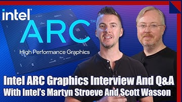 Intel Arc Graphics Q&A With Martyn Stroeve And Scott Wasson!
