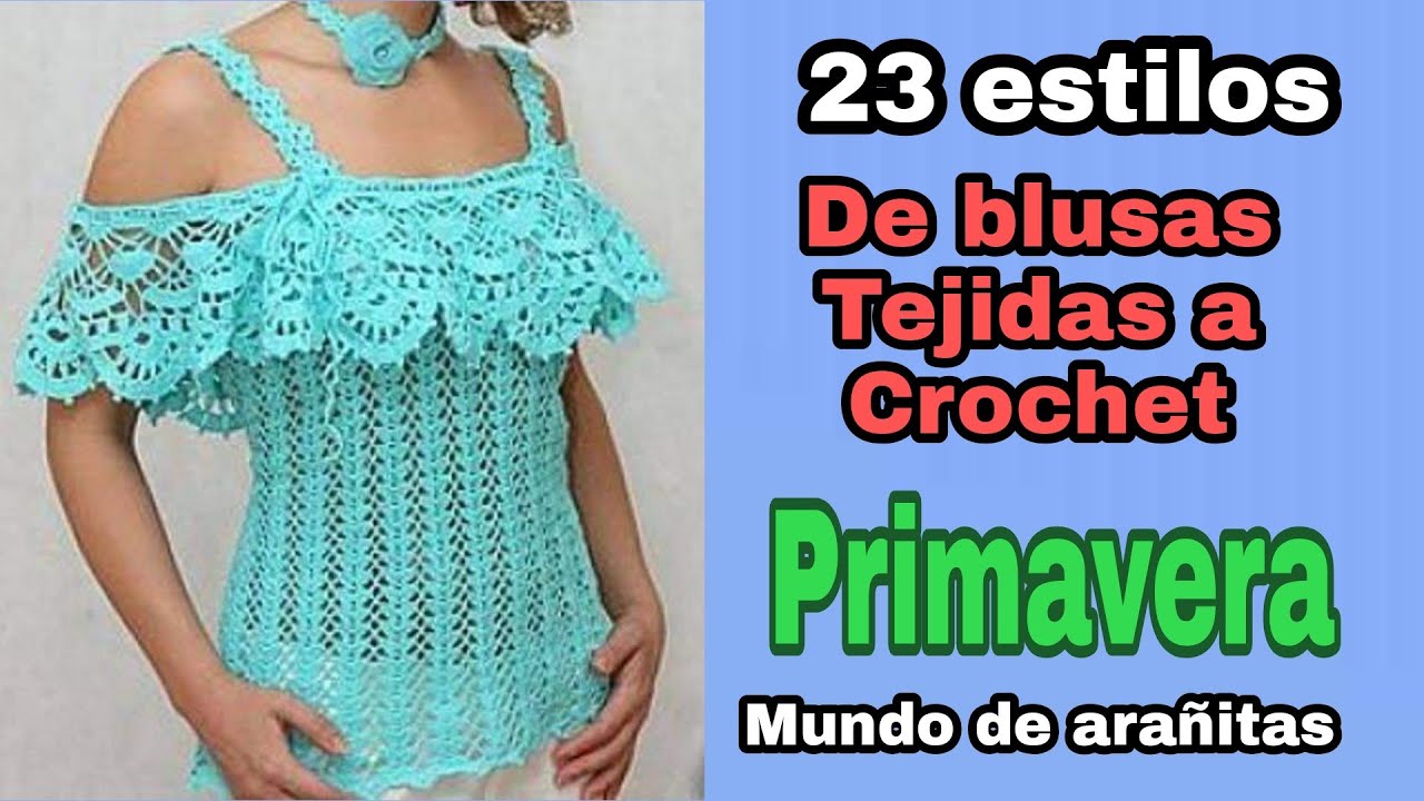 Blusas tejidas a crochet 23 estilos especiales primavera - YouTube