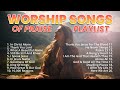 Joyful worship songs of praise 2023 playlist  non stop christian gospel songs