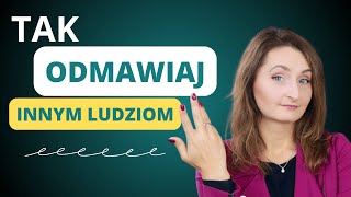 Jak odmawiać innym ludziom?