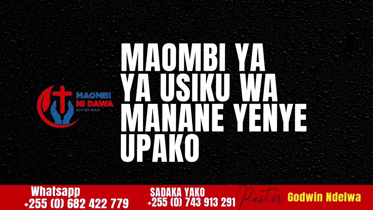 MAOMBI YA USIKU WA MANANE YA WAKATI HUU YENYE UPAKO YA SAA SABA ,NANE NA TISA USIKU.