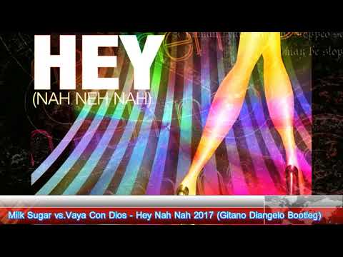 Milk Sugar vs.Vaya Con Dios - Hey Nah Nah 2017 (Gitano Diangelo Bootleg)