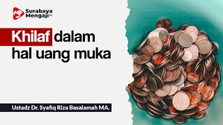 Khilaf dalam hal uang muka - Ustadz Dr. Syafiq Riza Basalamah MA.