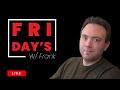Fridays with Frank! 2025-8-8