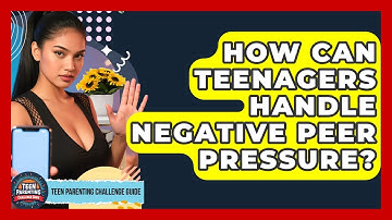 How Can Teenagers Handle Negative Peer Pressure? - Teen Parenting Challenge Guide