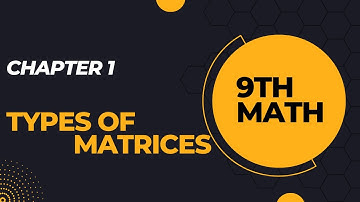 Chapter 1| Types of Matrices| Row, Column, Rectangular, Square and Null(Zero) Matrix| 9th Class Math