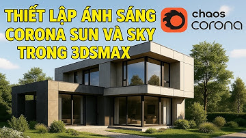 THIẾT LẬP ÁNH SÁNG CORONA SUN VÀ SKY TRONG 3DSMAX