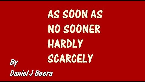 As soon as, No sooner, Hardly, Scarcely