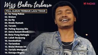 SE YANG PAKSA - WIZZ BAKER (FULL ALBUM WIZZ BAKER TERBAIK) | TOP LAGU TIMUR SEDIH 2022