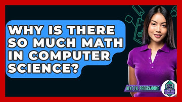 Why Is There So Much Math In Computer Science? - Next LVL Programming