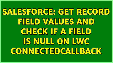 Salesforce: Get record field values and check if a field is null on LWC connectedCallback