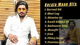 Korala Maan All Songs | Punjabi songs by Korala Mann | Barood Dil | Bhai Log | Dismiss 141 | Musafir