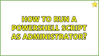 How to run a powershell script as administrator? (6 Solutions!!)