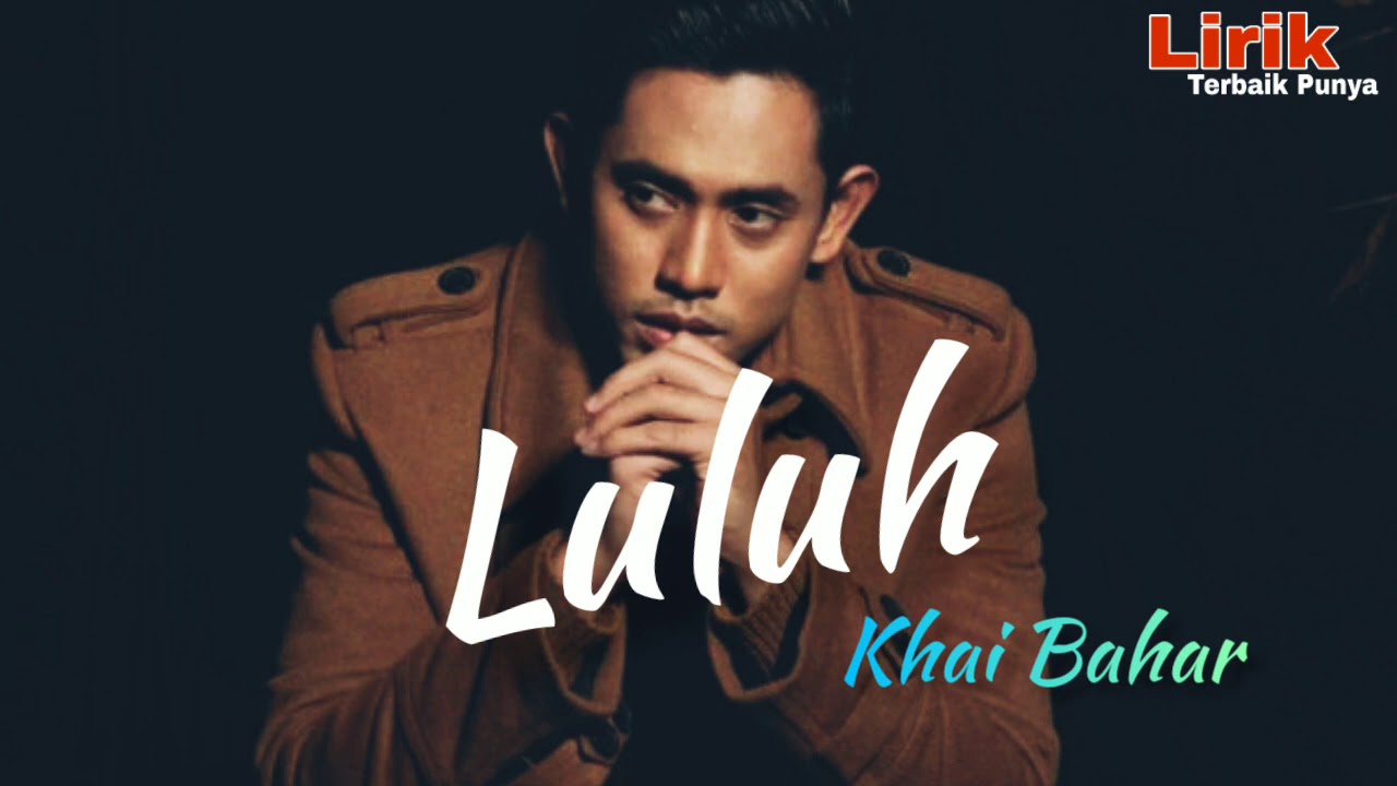 Lirik Lagu Khai Bahar Luluh - Namun ku kan tetap bisa betahan.