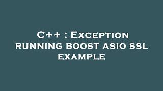 C++ : Exception running boost asio ssl example