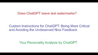 ChatGPt Watermarks, Honest Feedback and Custom Instructions, Personality Assessment for You