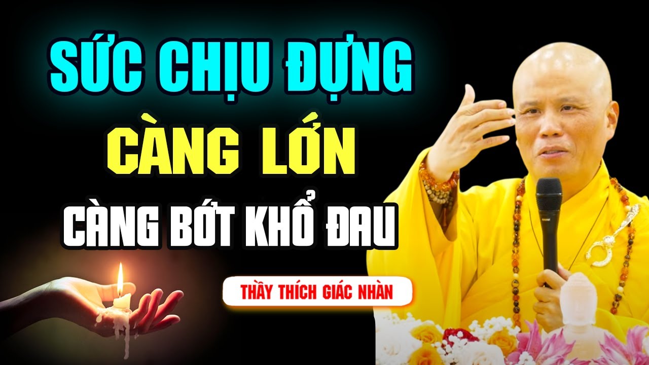 Sức Chịu Đựng Càng Lớn Càng Bớt Khổ Đau | Thầy Thích Giác Nhàn