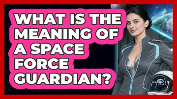 What Is The Meaning Of A Space Force Guardian? - Warriors In Space