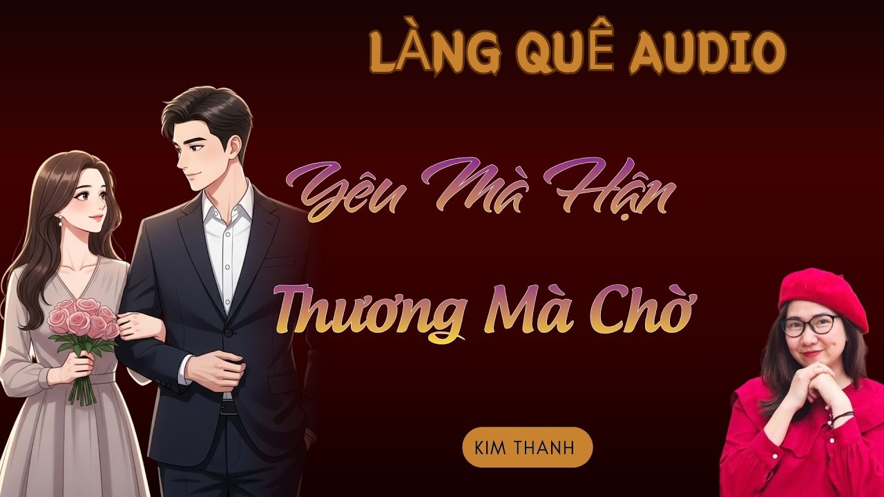 Nghe lại thấy rất hay : YÊU MÀ HẬN THƯƠNG MÀ CHỜ | TỔNG HỢP TRUYỆN HAY MC KIM THANH 2026
