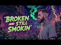 'Broken and Still Smokin' "420 Blues music" A Powerful deep Vibe.