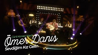 Ömer Danış - Sevdiğim Kız Gelin  (Canlı Konser Kaydı)