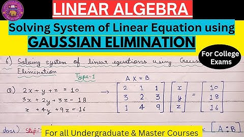 Lec-6 | Solving Linear Equation using Gaussian Elimination | Linear Algebra