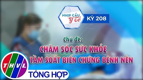 Nhịp cầu y tế - Kỳ 208: Chăm sóc sức khỏe và tầm soát biến chứng bệnh nền - Trailer