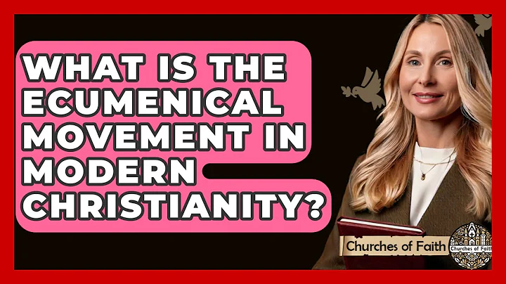 What Is The Ecumenical Movement In Modern Christianity? - Churches Of Faith