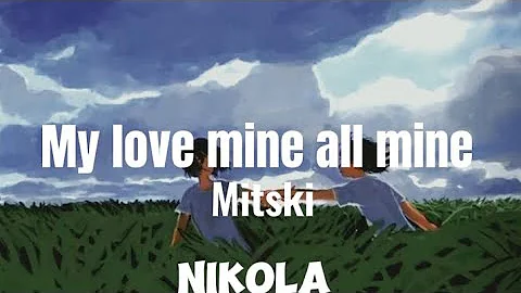 My love mine all mine — Mitski (Lyrics)